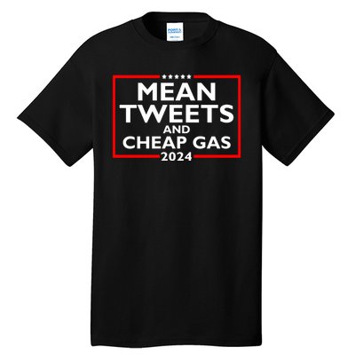 Mean Tweets And Cheap Gas Funny 2024 ProTrump Election Tall T-Shirt