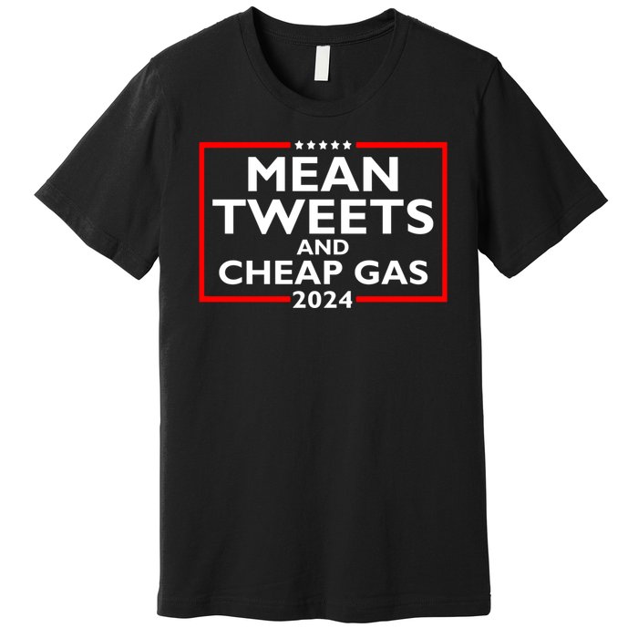 Mean Tweets And Cheap Gas Funny 2024 ProTrump Election Premium T-Shirt