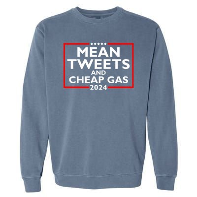 Mean Tweets And Cheap Gas Funny 2024 ProTrump Election Garment-Dyed Sweatshirt