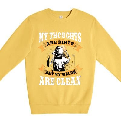 My Thoughts Are Dirty But My Welds Are Clean Funny Welder Premium Crewneck Sweatshirt