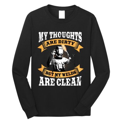 My Thoughts Are Dirty But My Welds Are Clean Funny Welder Long Sleeve Shirt