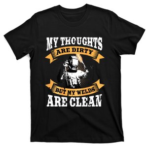 My Thoughts Are Dirty But My Welds Are Clean Funny Welder T-Shirt