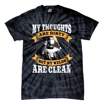 My Thoughts Are Dirty But My Welds Are Clean Funny Welder Tie-Dye T-Shirt