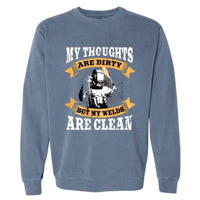 My Thoughts Are Dirty But My Welds Are Clean Funny Welder Garment-Dyed Sweatshirt