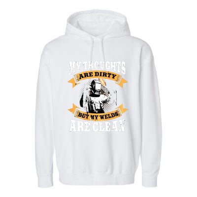 My Thoughts Are Dirty But My Welds Are Clean Funny Welder Garment-Dyed Fleece Hoodie