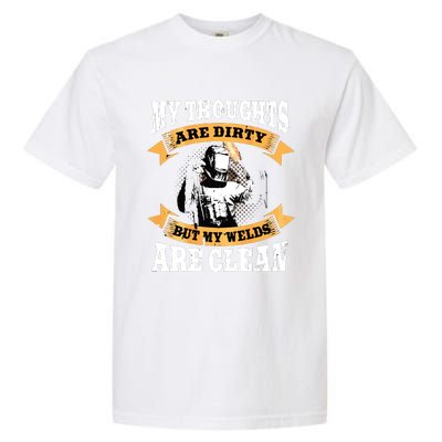 My Thoughts Are Dirty But My Welds Are Clean Funny Welder Garment-Dyed Heavyweight T-Shirt