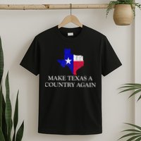 Make Texas A Country Again Texas Secede Texas Exit Texit T-Shirt