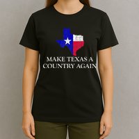 Make Texas A Country Again Texas Secede Texas Exit Texit T-Shirt