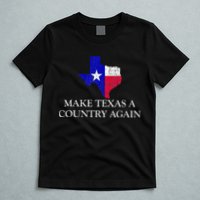 Make Texas A Country Again Texas Secede Texas Exit Texit T-Shirt