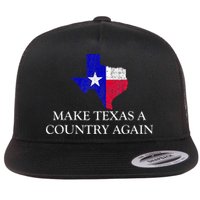 Make Texas A Country Again Texas Secede Texas Exit Texit Flat Bill Trucker Hat