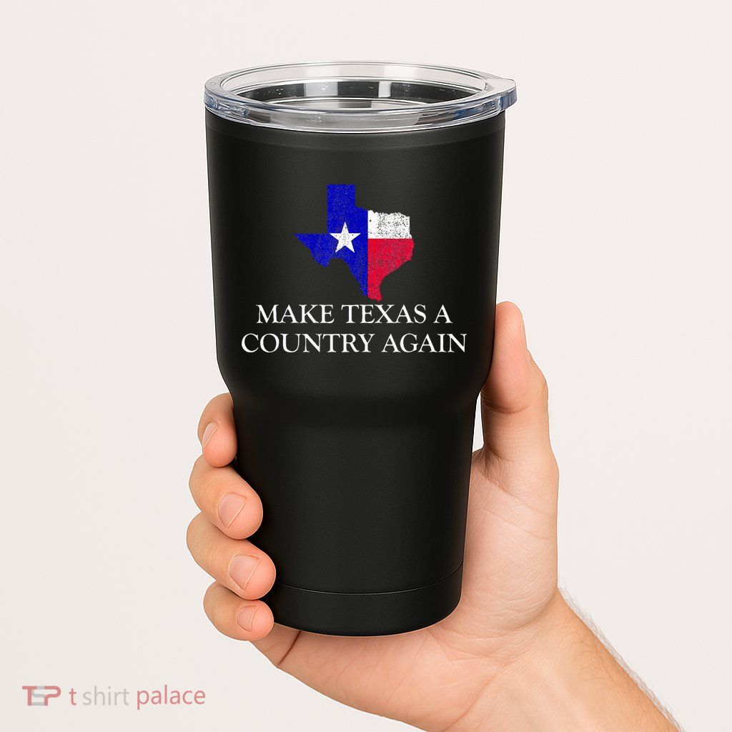 Make Texas A Country Again Texas Secede Texas Exit Texit Tumbler