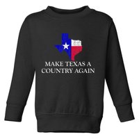 Make Texas A Country Again Texas Secede Texas Exit Texit Toddler Sweatshirt