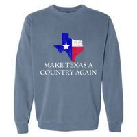 Make Texas A Country Again Texas Secede Texas Exit Texit Garment-Dyed Sweatshirt