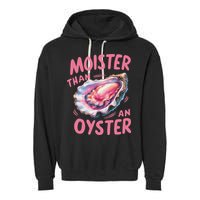 Moister Than An Oyster Inappropriate Shellfish Funny Raunchy Garment-Dyed Fleece Hoodie