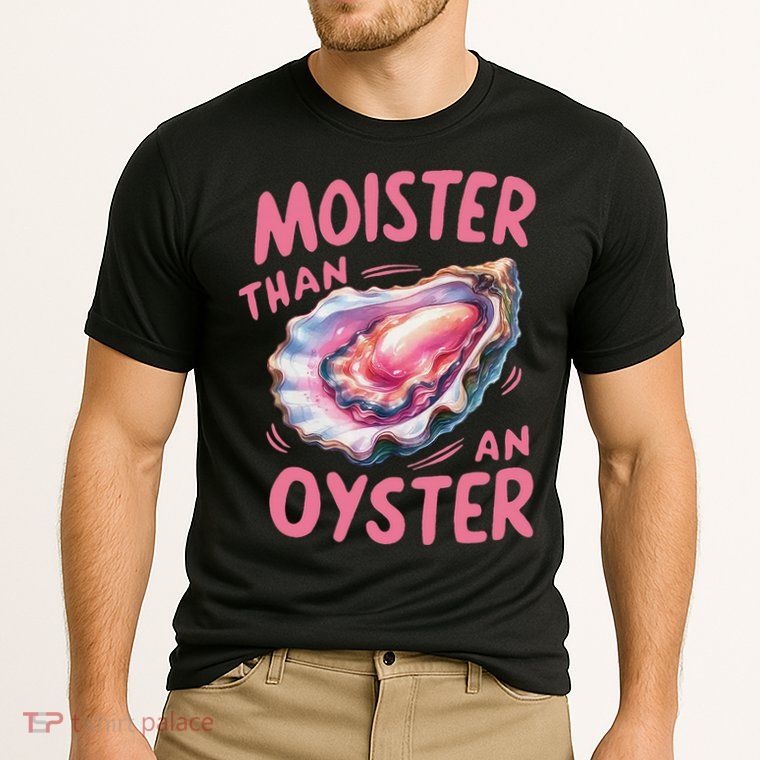 Moister Than An Oyster Inappropriate Shellfish Funny Raunchy Performance Shirt