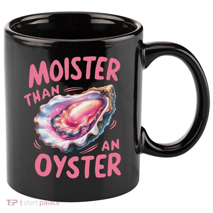 Moister Than An Oyster Inappropriate Shellfish Funny Raunchy 11oz C Handle Ceramic Mug