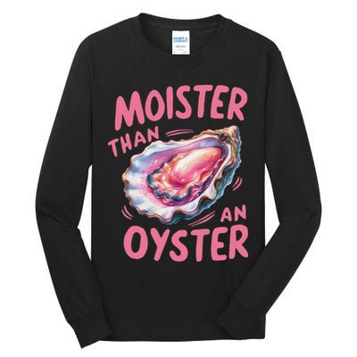 Moister Than An Oyster Inappropriate Shellfish Funny Raunchy Tall Long Sleeve T-Shirt