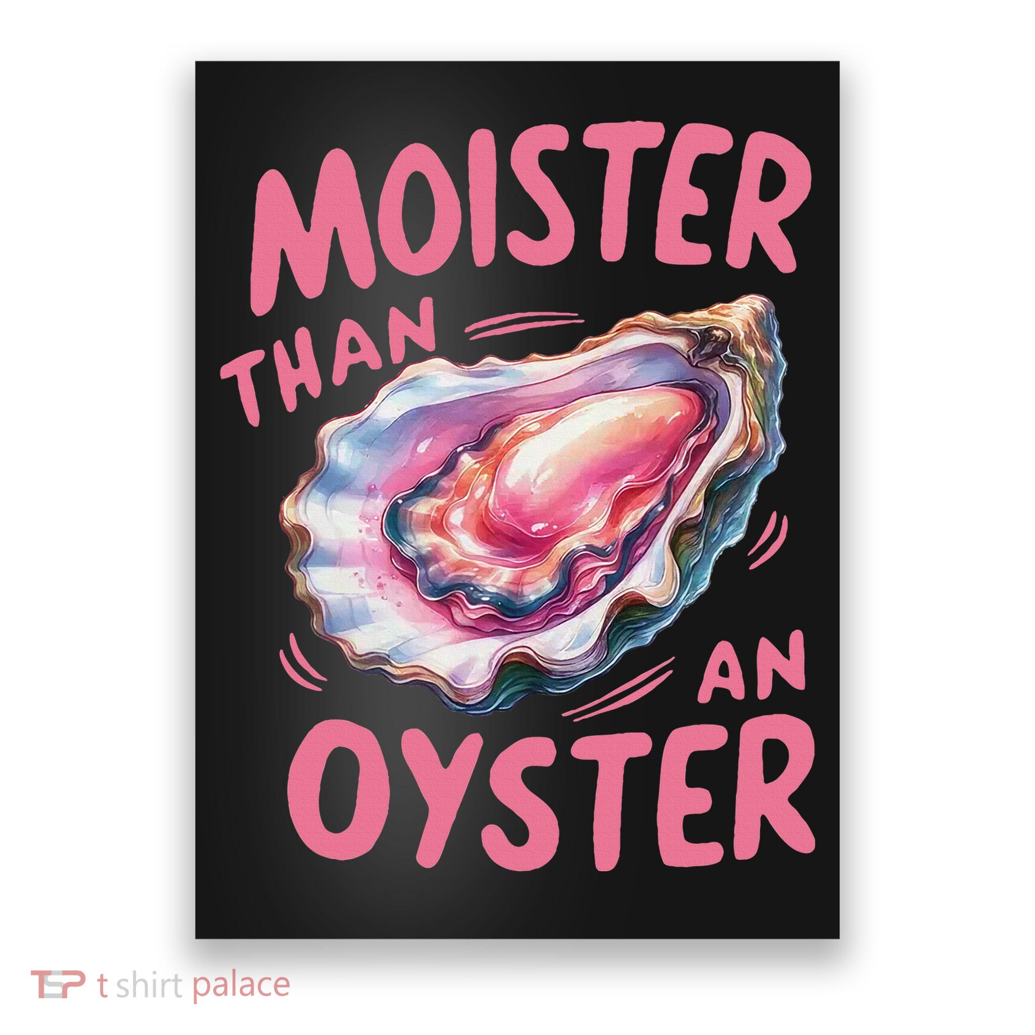 Moister Than An Oyster Inappropriate Shellfish Funny Raunchy Poster