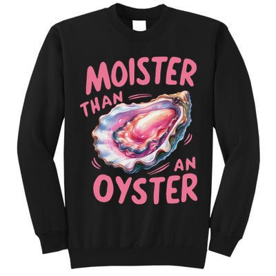 Moister Than An Oyster Inappropriate Shellfish Funny Raunchy Tall Sweatshirt