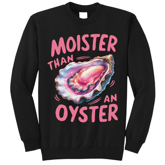 Moister Than An Oyster Inappropriate Shellfish Funny Raunchy Tall Sweatshirt