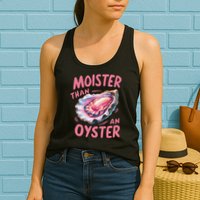 Moister Than An Oyster Inappropriate Shellfish Funny Raunchy Womens Tank Top