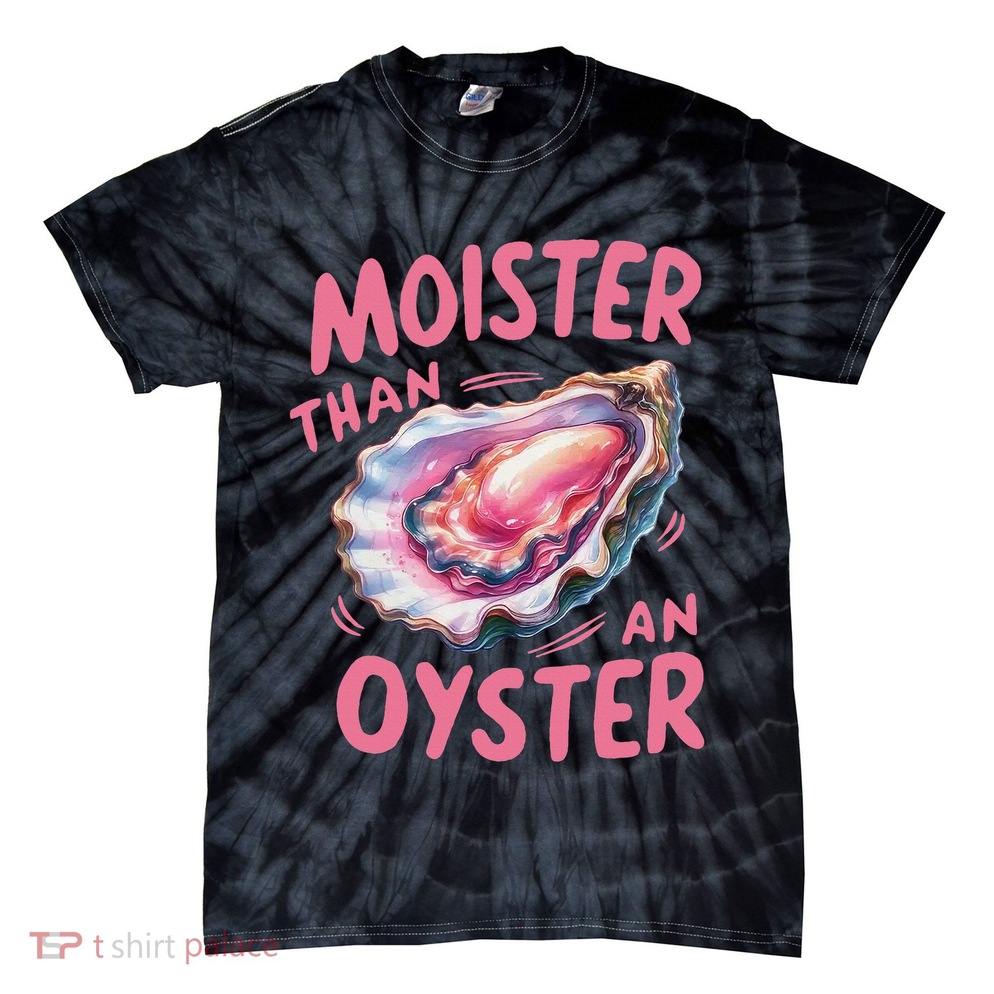 Moister Than An Oyster Inappropriate Shellfish Funny Raunchy Tie-Dye T-Shirt