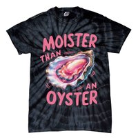 Moister Than An Oyster Inappropriate Shellfish Funny Raunchy Tie-Dye T-Shirt