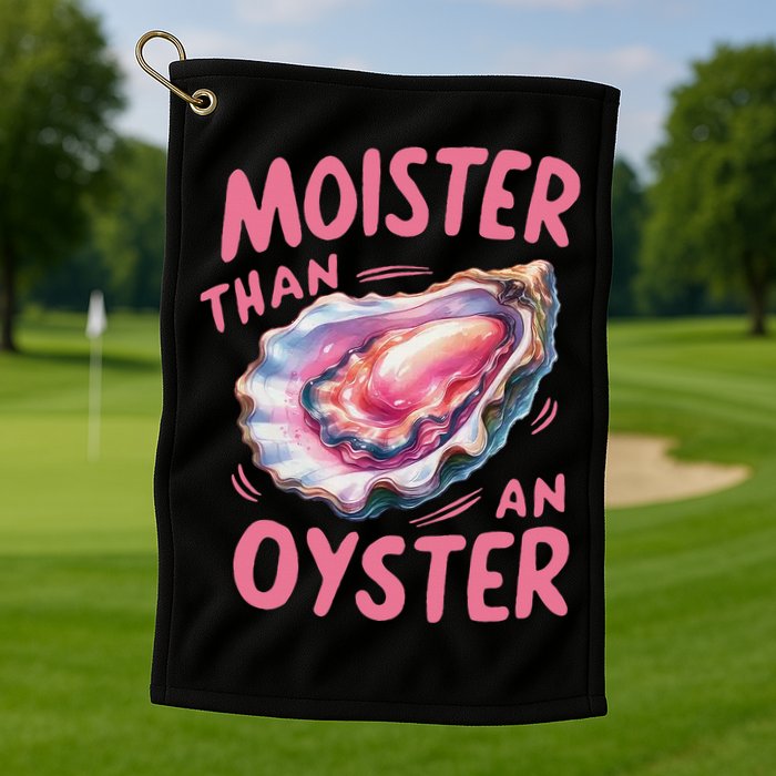 Moister Than An Oyster Inappropriate Shellfish Funny Raunchy Golf Towel