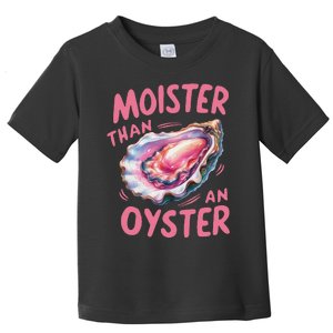 Moister Than An Oyster Inappropriate Shellfish Funny Raunchy Toddler T-Shirt