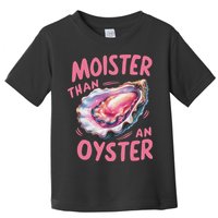 Moister Than An Oyster Inappropriate Shellfish Funny Raunchy Toddler T-Shirt