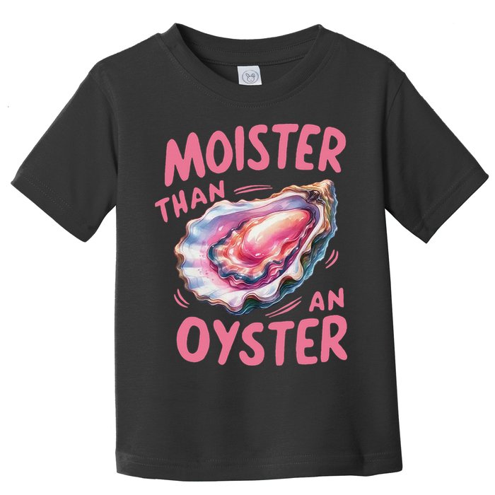 Moister Than An Oyster Inappropriate Shellfish Funny Raunchy Toddler T-Shirt