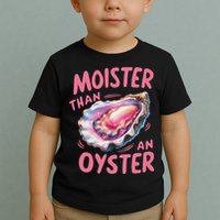 Moister Than An Oyster Inappropriate Shellfish Funny Raunchy Toddler T-Shirt