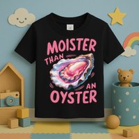 Moister Than An Oyster Inappropriate Shellfish Funny Raunchy Toddler T-Shirt