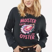 Moister Than An Oyster Inappropriate Shellfish Funny Raunchy Cropped Pullover Crew