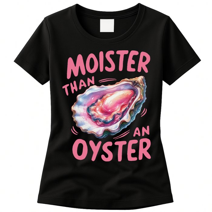 Moister Than An Oyster Inappropriate Shellfish Funny Raunchy Womens T-Shirt