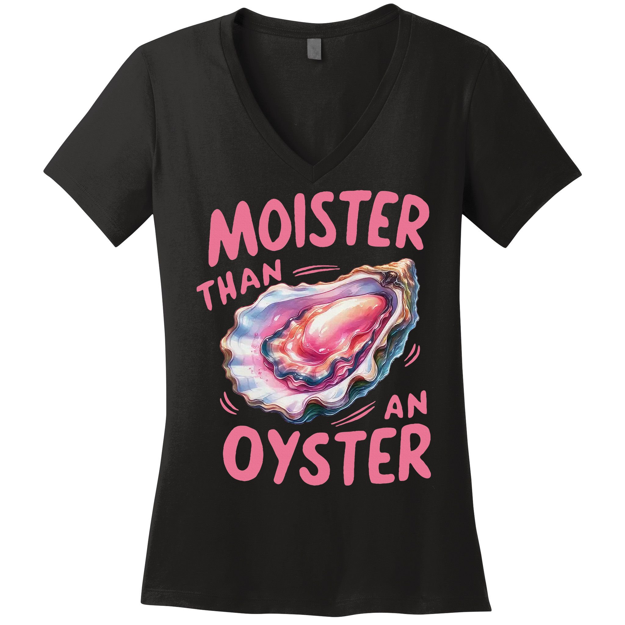 Moister Than An Oyster Inappropriate Shellfish Funny Raunchy Women's V-Neck T-Shirt