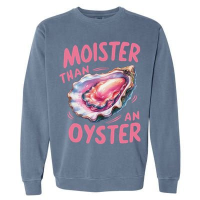 Moister Than An Oyster Inappropriate Shellfish Funny Raunchy Garment-Dyed Sweatshirt