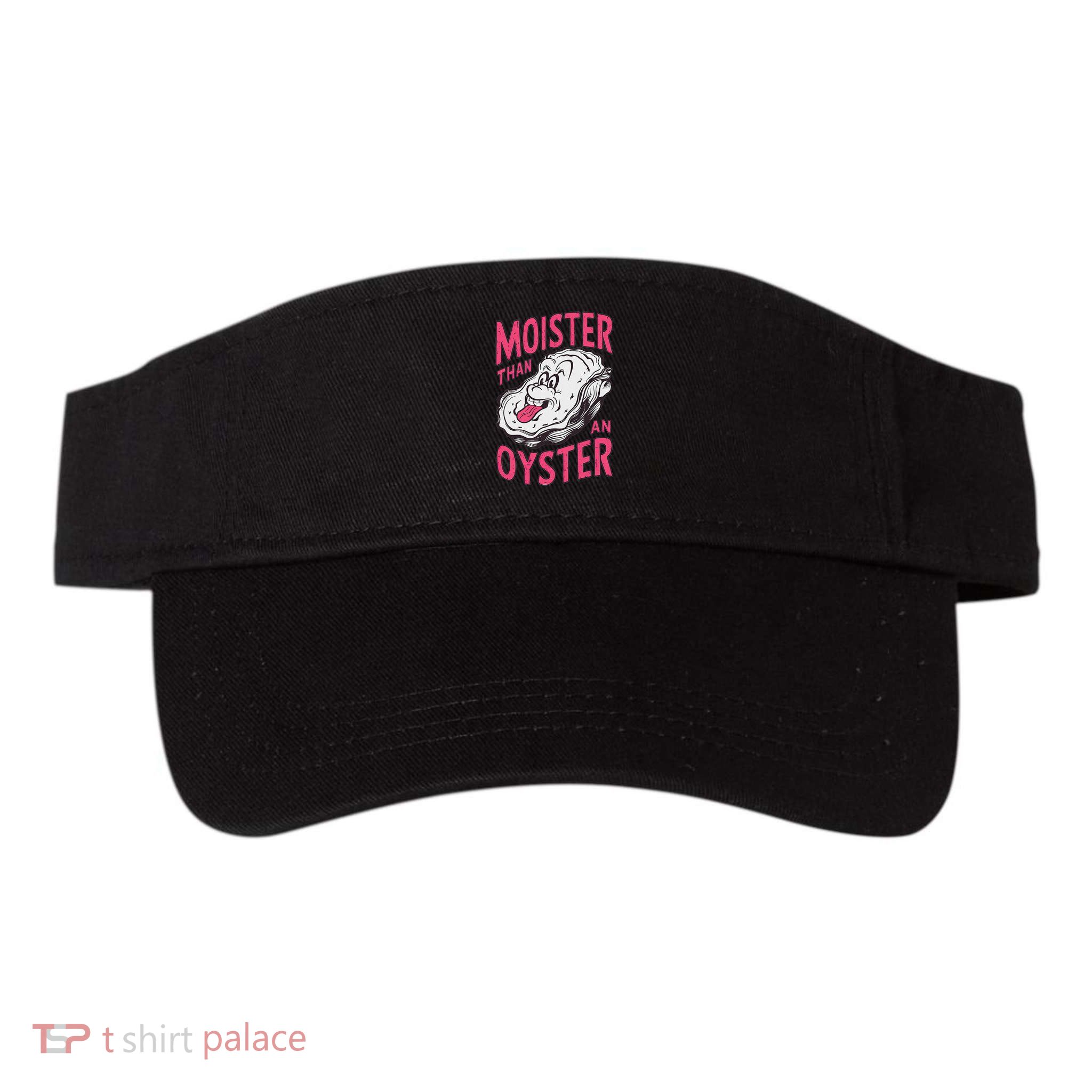 Moister Than An Oyster Shellfish Funny Raunchy Inappropriate Valucap Bio-Washed Visor