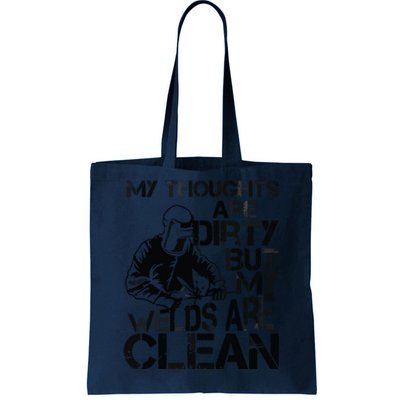 My Thoughts Are Dirty But My Welds Are Clean Gag Tote Bag