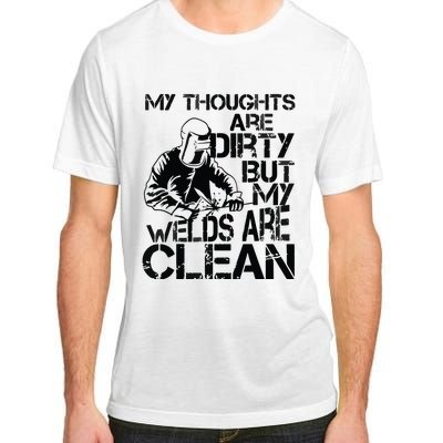 My Thoughts Are Dirty But My Welds Are Clean Gag Adult ChromaSoft Performance T-Shirt