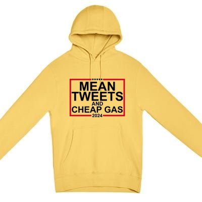 Mean Tweets And Cheap Gas 2024 Premium Pullover Hoodie