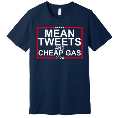 Mean Tweets And Cheap Gas 2024 Premium T-Shirt