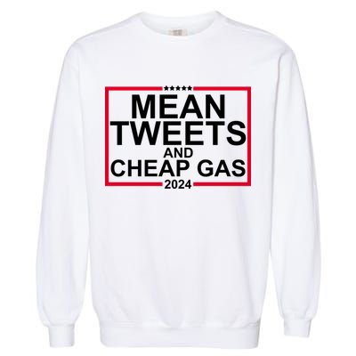 Mean Tweets And Cheap Gas 2024 Garment-Dyed Sweatshirt