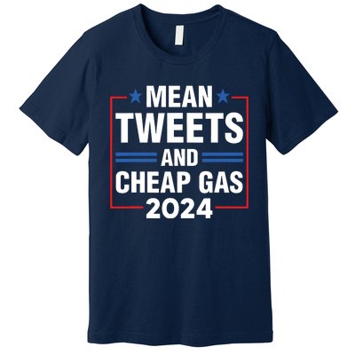 Mean Tweets And Cheap Gas Prices Meme 2024 Pro Trump Fan Premium T-Shirt