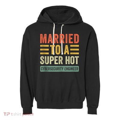 Married To A Super Hot Cybersecurity Engineer Husband Wife Garment-Dyed Fleece Hoodie