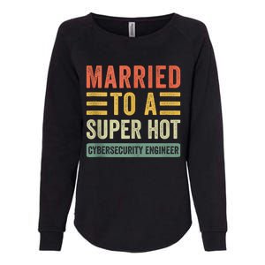 Married To A Super Hot Cybersecurity Engineer Husband Wife Womens California Wash Sweatshirt