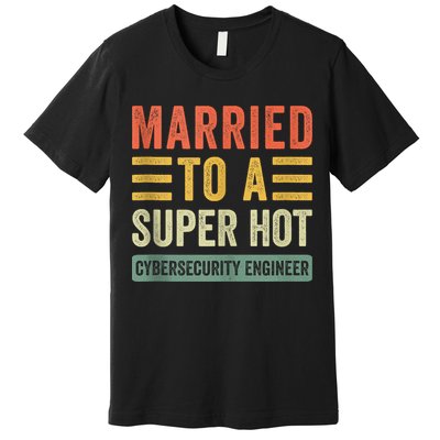 Married To A Super Hot Cybersecurity Engineer Husband Wife Premium T-Shirt