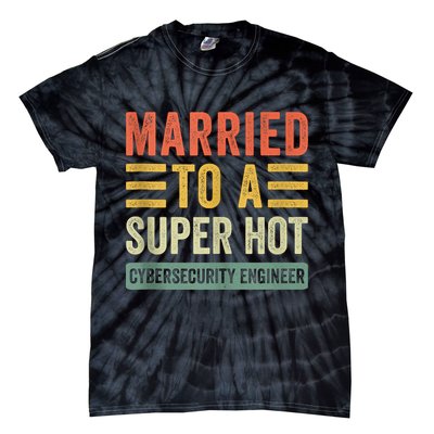 Married To A Super Hot Cybersecurity Engineer Husband Wife Tie-Dye T-Shirt