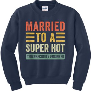 Married To A Super Hot Cybersecurity Engineer Husband Wife Kids Sweatshirt