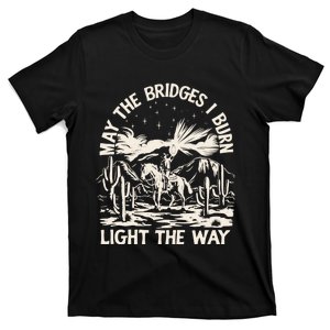 May The Bridges I Burn Light The Way T-Shirt